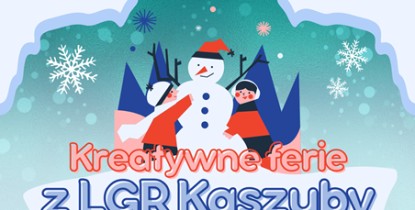 KREATYWNE FERIE Z LGR KASZUBY